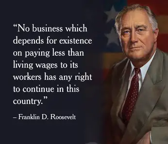 Fdr Minimum Wage Quote Fdr: 'No Business Which Depends For Existence On Paying Less Than Living  Wages To Its Workers Has Any Right To Continue In This Country' - Truth Or  Fiction?