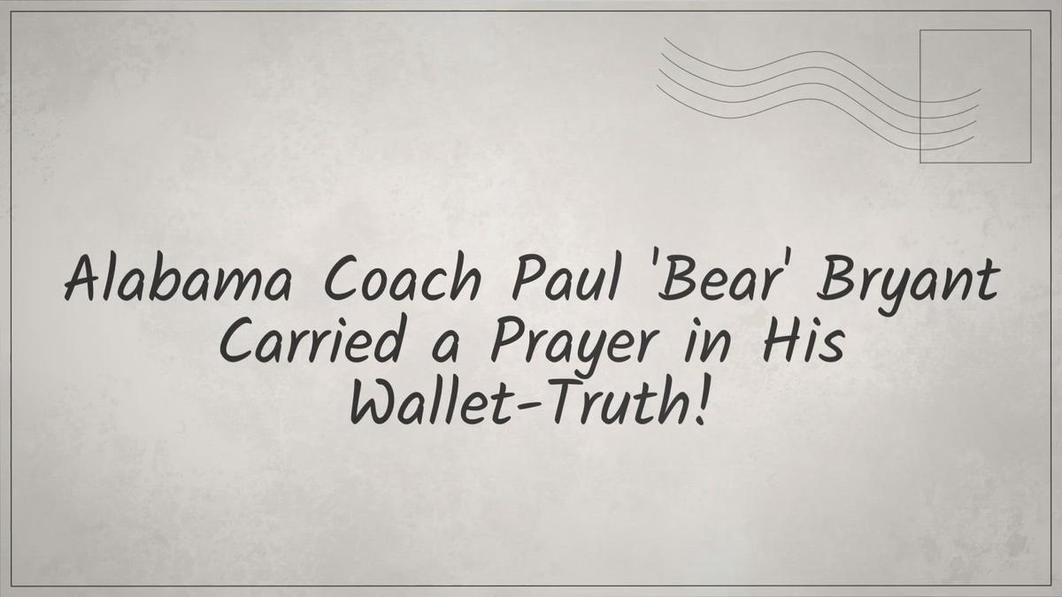 Alabama Coach Paul “Bear” Bryant Carried a Prayer in His Wallet-Truth!