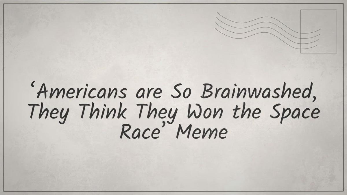 'Video thumbnail for ‘Americans are So Brainwashed, They Think They Won the Space Race’ Meme'