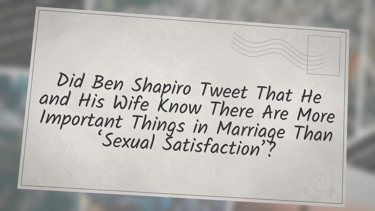 'Video thumbnail for Did Ben Shapiro Tweet That He and His Wife Know There Are More Important Things in Marriage Than ‘Sexual Satisfaction’?'