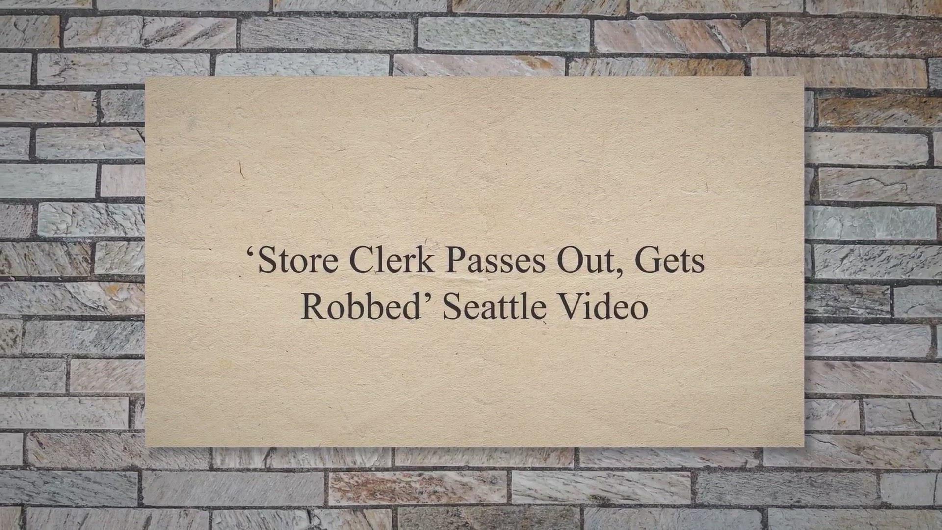'Video thumbnail for ‘Store Clerk Passes Out, Gets Robbed’ Seattle Video'
