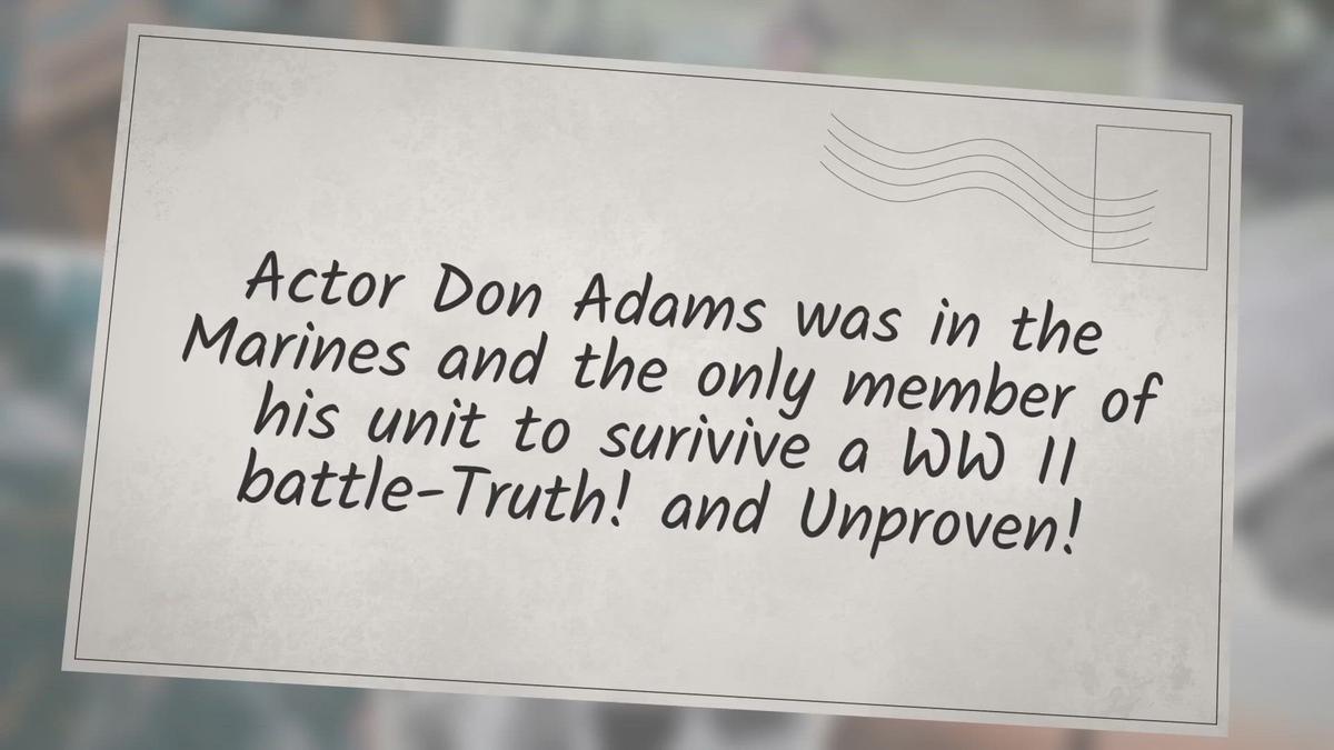 'Video thumbnail for Actor Don Adams was in the Marines and the only member of his unit to surivive a WW II battle-Truth! & Unproven!'