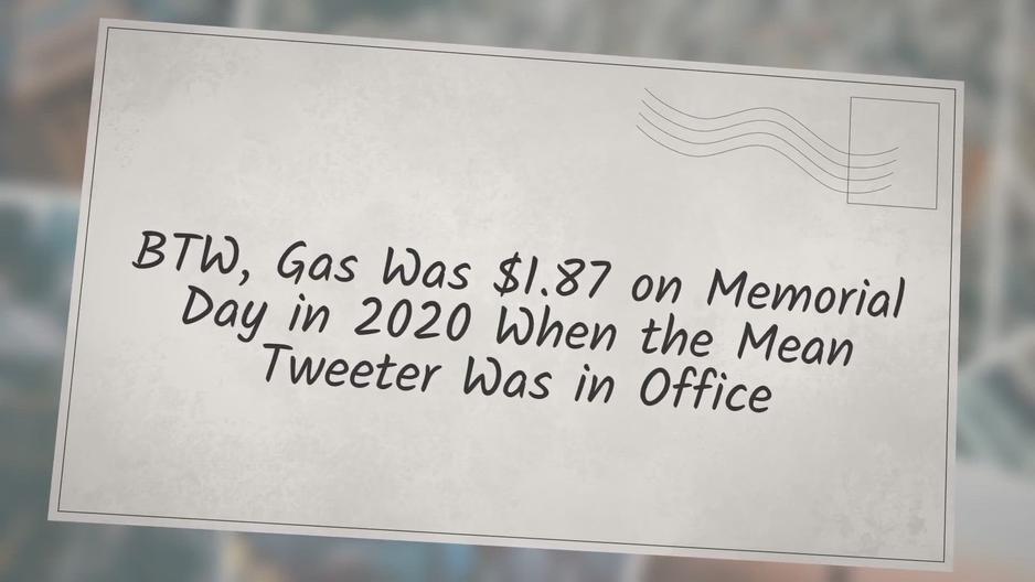'Video thumbnail for ‘BTW, Gas Was $1.87 on Memorial Day in 2020 When the Mean Tweeter Was in Office’'