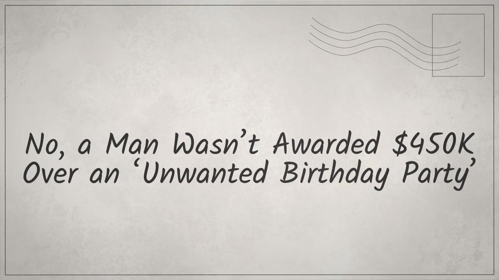 'Video thumbnail for No, a Man Wasn’t Awarded $450K Over an ‘Unwanted Birthday Party’'