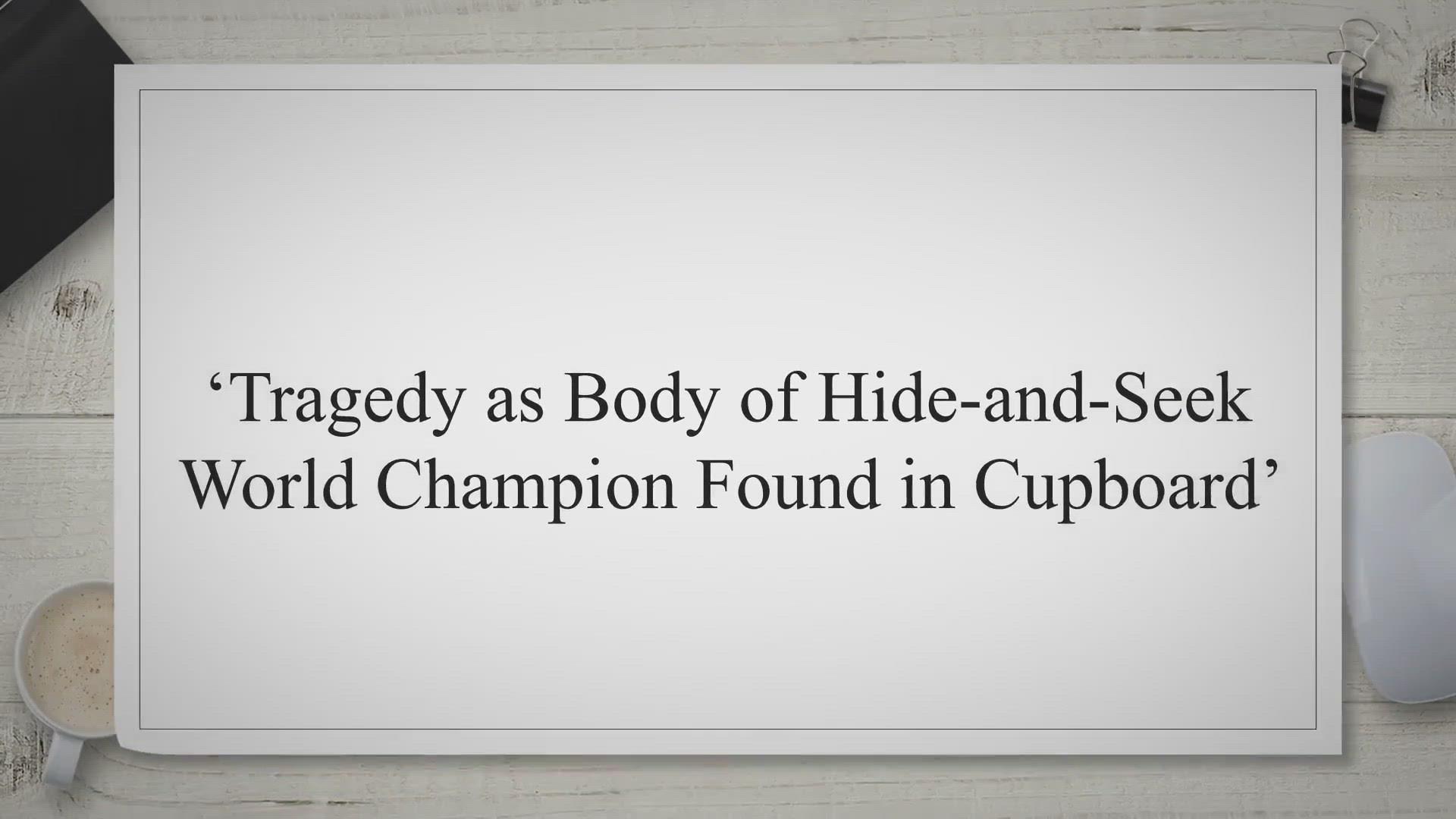 'Video thumbnail for ‘Tragedy as Body of Hide-and-Seek World Champion Found in Cupboard’'