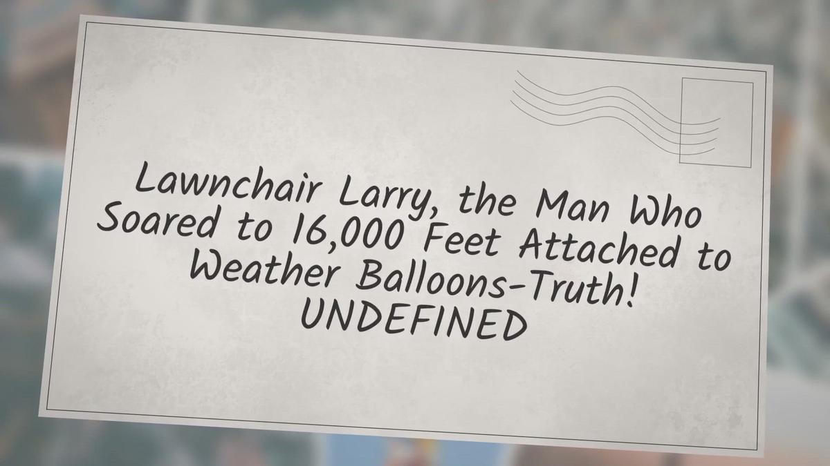 Lawnchair Larry, the man who soared to 16,000 Feet attached to weather