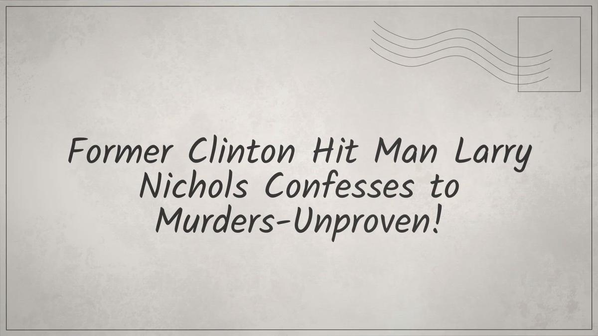 'Video thumbnail for Former Clinton Hit Man Larry Nichols Confesses to Murders-Unproven!'