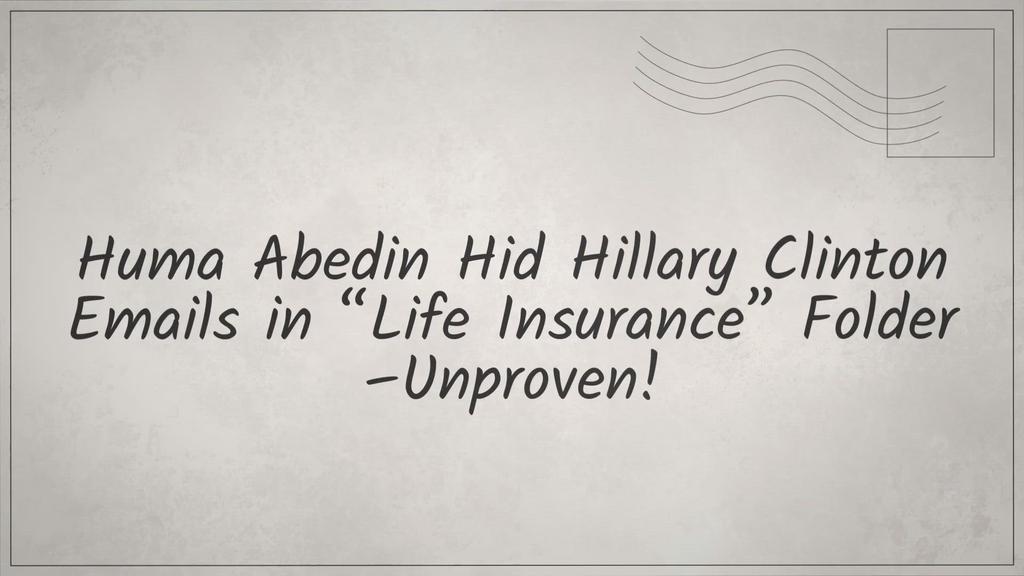 'Video thumbnail for Huma Abedin Hid Hillary Clinton Emails in “Life Insurance” Folder –Unproven!'