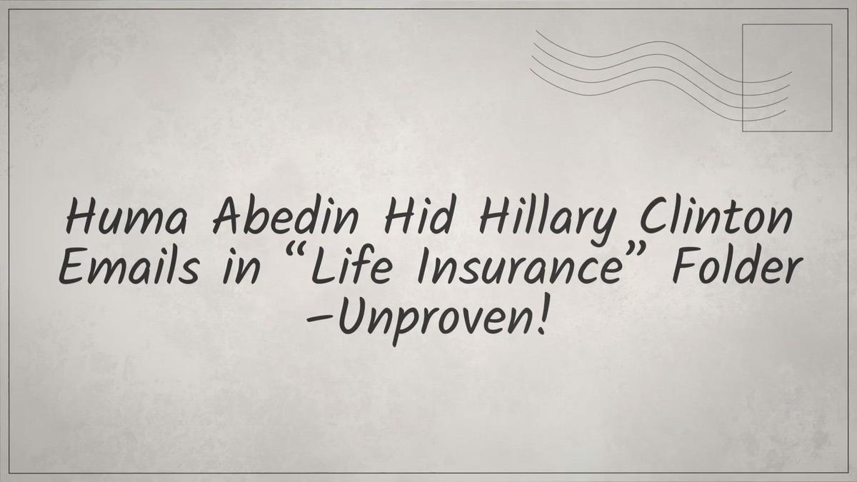 'Video thumbnail for Huma Abedin Hid Hillary Clinton Emails in “Life Insurance” Folder –Unproven!'