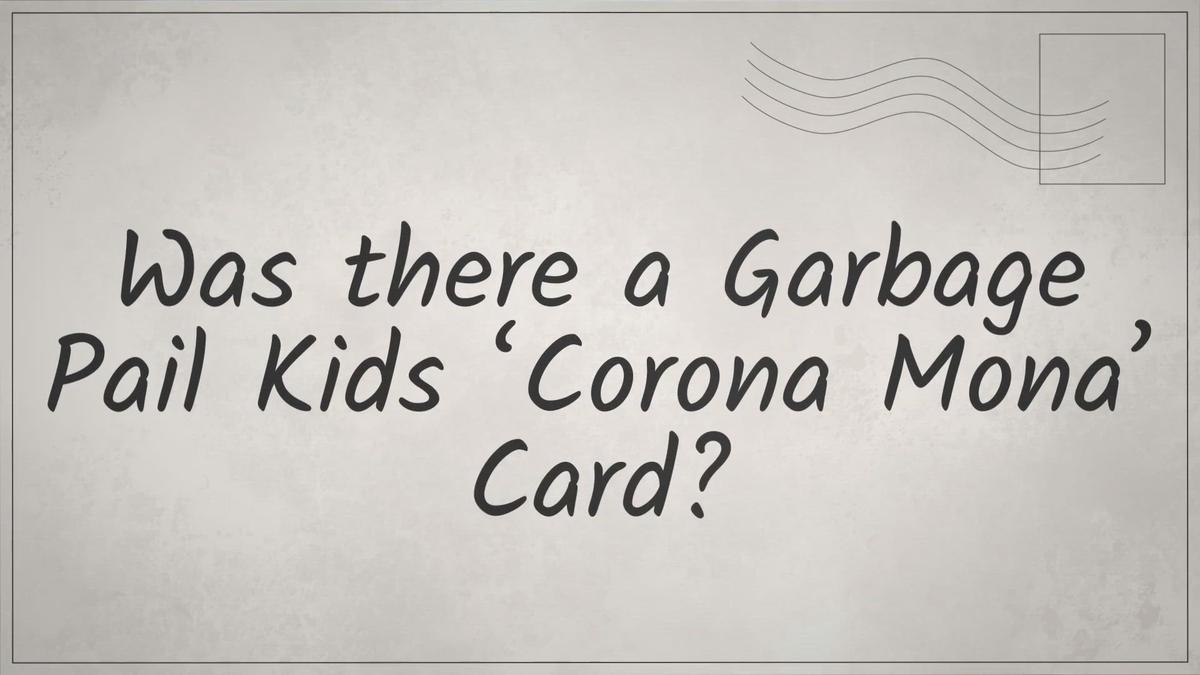 'Video thumbnail for Was there a Garbage Pail Kids ‘Corona Mona’ Card?'