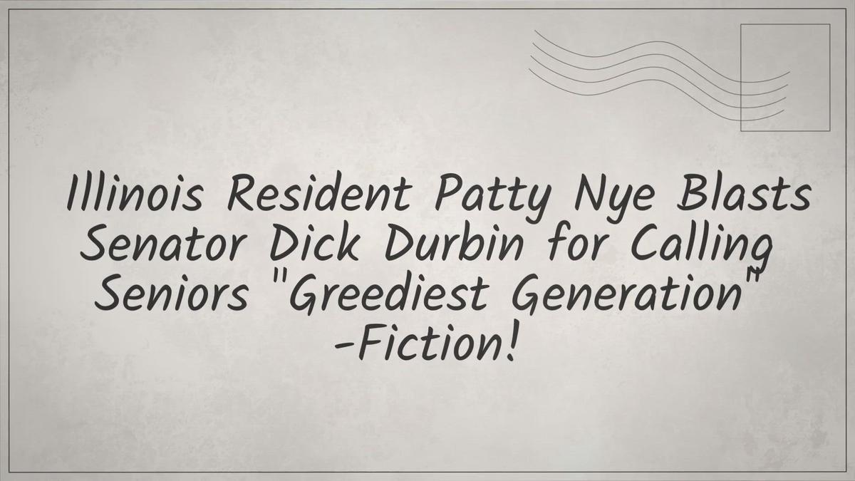 'Video thumbnail for Illinois Resident Patty Nye Blasts Senator Dick Durbin for Calling Seniors "Greediest Generation"-Fiction!'