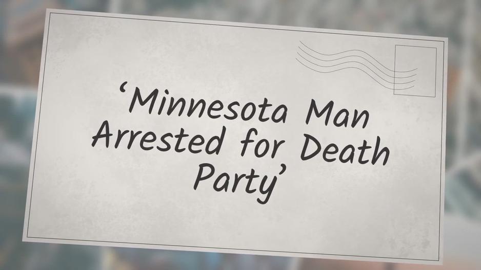 'Video thumbnail for ‘Minnesota Man Arrested for Death Party’'