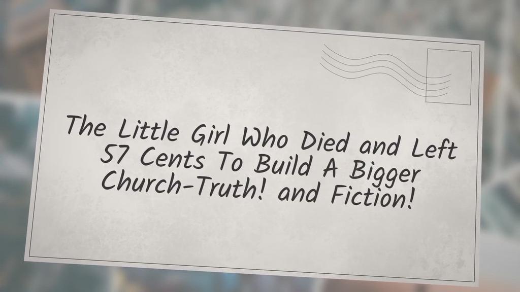 'Video thumbnail for The little girl who died and left 57 cents to build a bigger church'