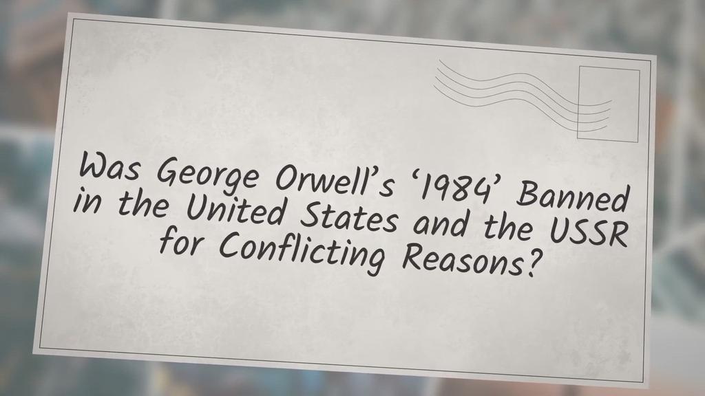 'Video thumbnail for Was George Orwell’s ‘1984’ Banned in the United States and the USSR for Conflicting Reasons?'