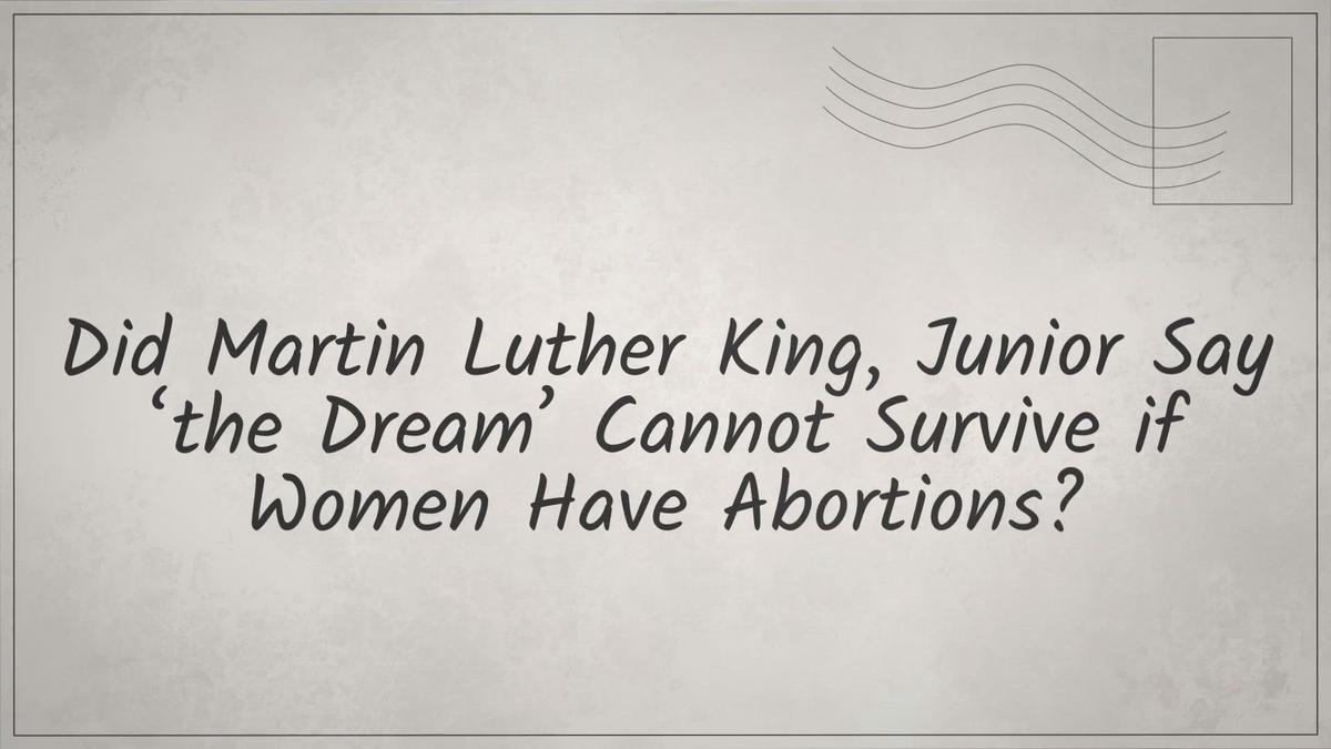 'Video thumbnail for Did Martin Luther King, Jr. Say ‘the Dream’ Cannot Survive if Women Have Abortions?'