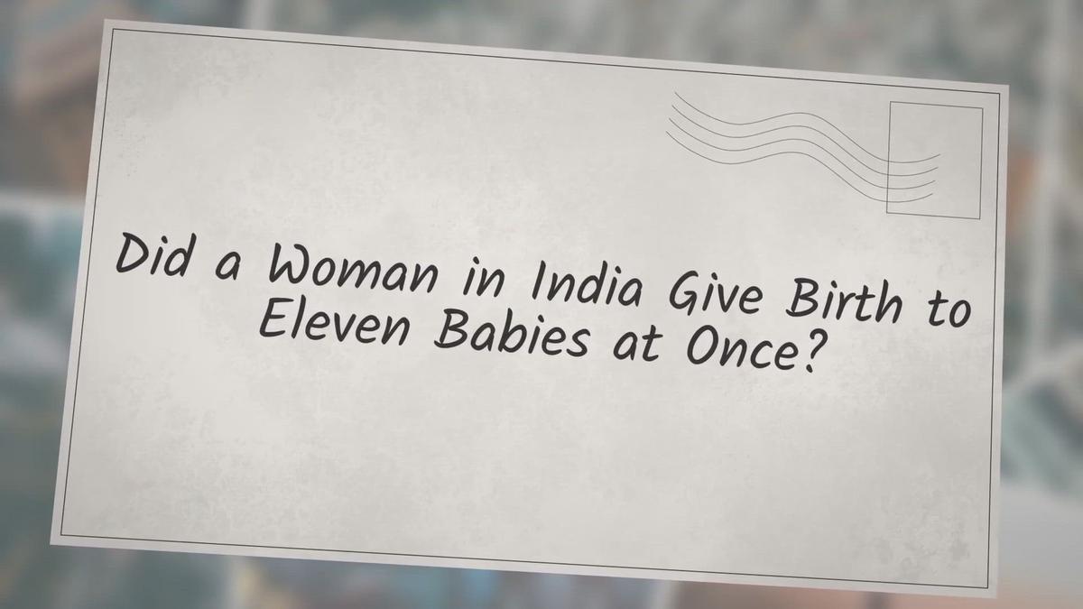 'Video thumbnail for Did a Woman in India Give Birth to Eleven Babies at Once?'