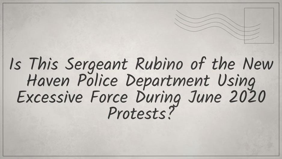 'Video thumbnail for Is This Sgt. Rubino of the New Haven Police Department Using Excessive Force During June 2020 Protests?'