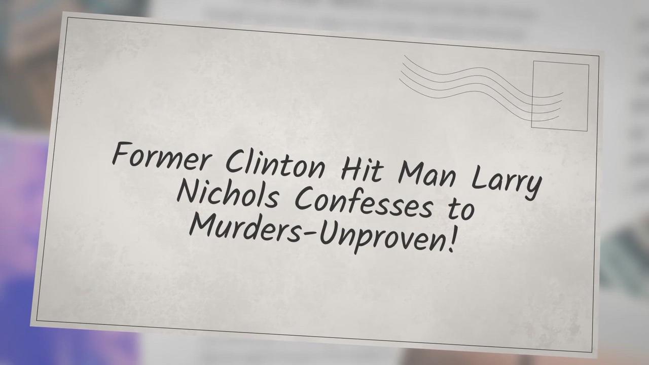 'Video thumbnail for Former Clinton Hit Man Larry Nichols Confesses to Murders-Unproven!'