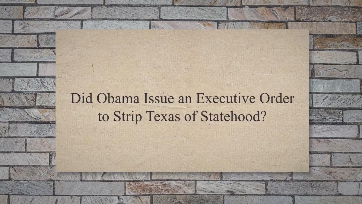 'Video thumbnail for Did Obama Issue an Executive Order to Strip Texas of Statehood?'