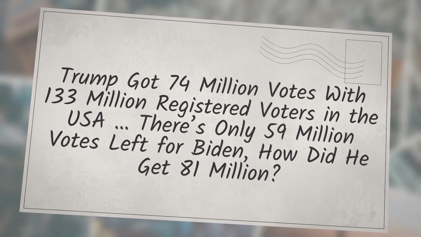 'Video thumbnail for Trump Got 74 Million Votes With 133 Million Registered Voters in the USA … There’s Only 59 Million Votes Left for Biden, How Did He Get 81 Million?'