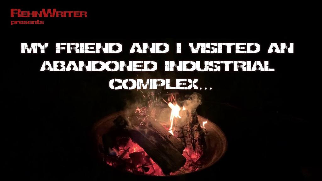 'Video thumbnail for "My friend and I visited an abandoned industrial complex…" Creepypasta'