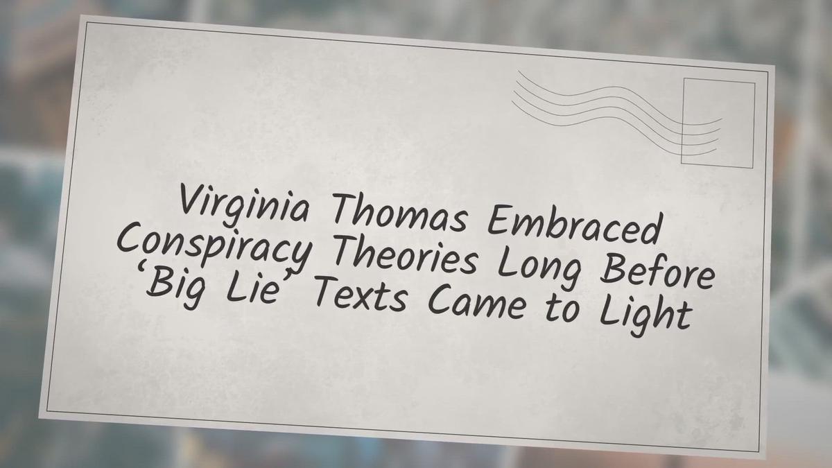 'Video thumbnail for Virginia Thomas Embraced Conspiracy Theories Long Before ‘Big Lie’ Texts Came to Light'