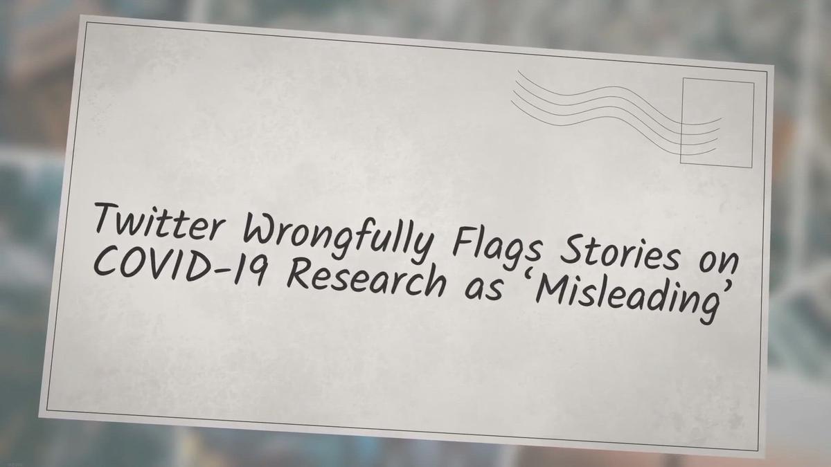 'Video thumbnail for Twitter Wrongfully Flags Stories on COVID-19 Research as ‘Misleading’'