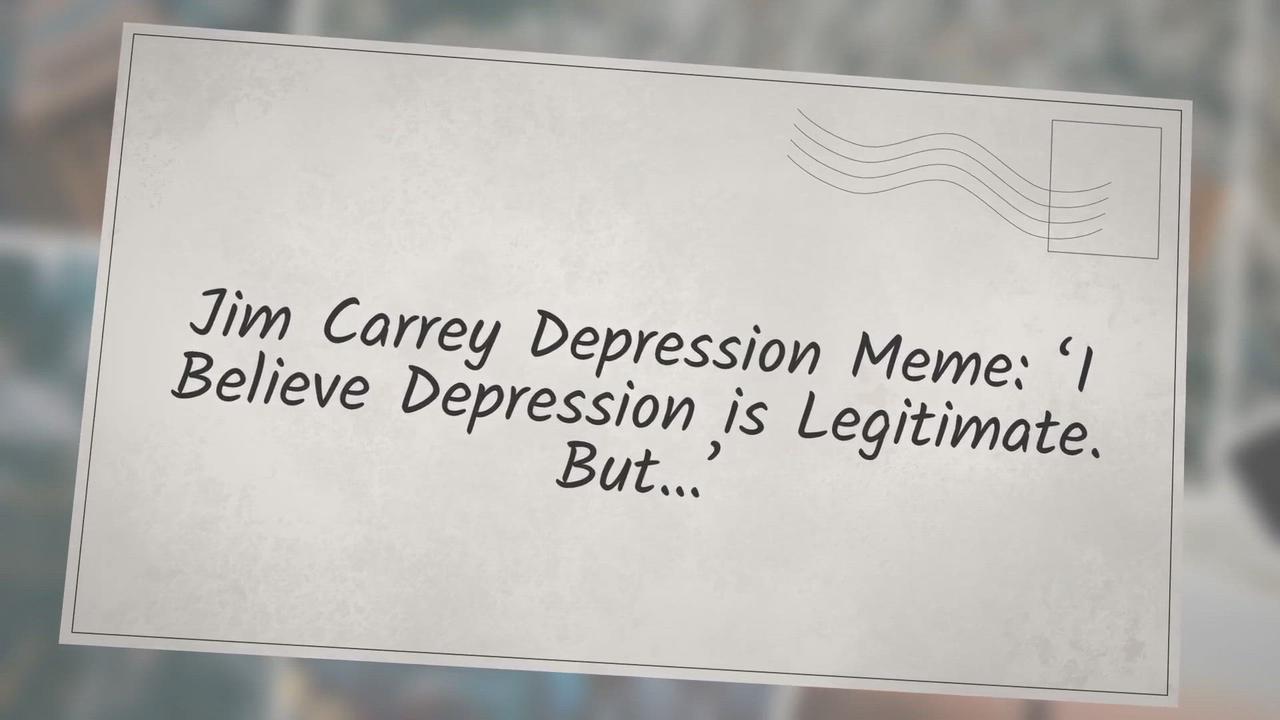 'Video thumbnail for Jim Carrey Depression Meme: ‘I Believe Depression is Legitimate. But…’'