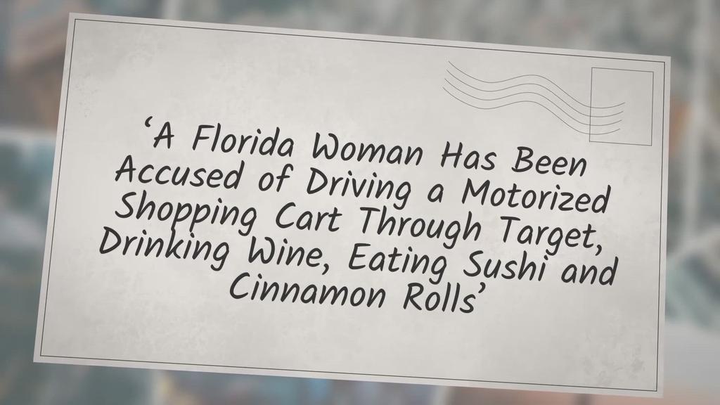 'Video thumbnail for ‘A Florida Woman Has Been Accused of Driving a Motorized Shopping Cart Through Target, Drinking Wine, Eating Sushi and Cinnamon Rolls’'