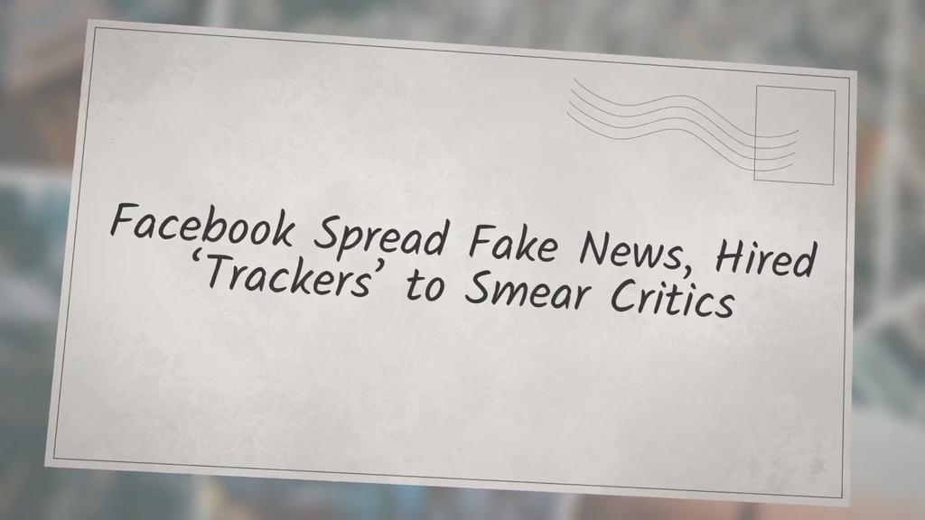 'Video thumbnail for Facebook Spread Fake News, Hired ‘Trackers’ to Smear Critics'