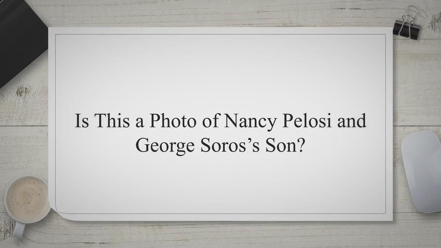 'Video thumbnail for Is This a Photo of Nancy Pelosi and George Soros’s Son?'