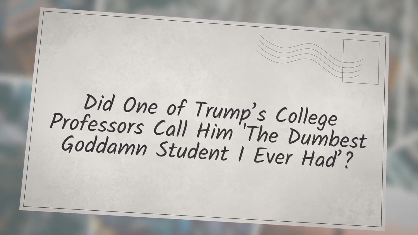 'Video thumbnail for Did One of Trump’s College Professors Call Him ‘the Dumbest Goddamn Student I Ever Had’?'